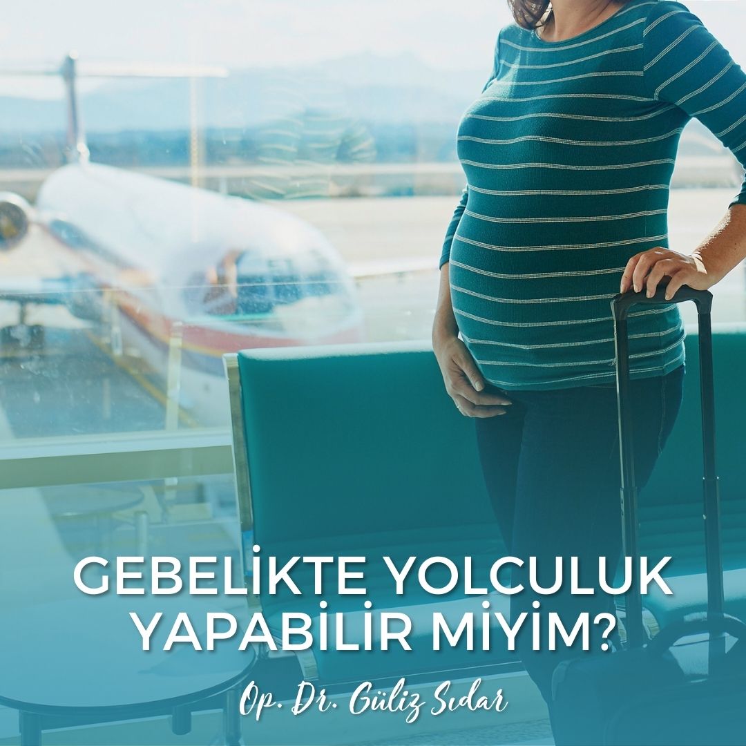 Gebelikte Yolculuk Yapabilir Miyim?